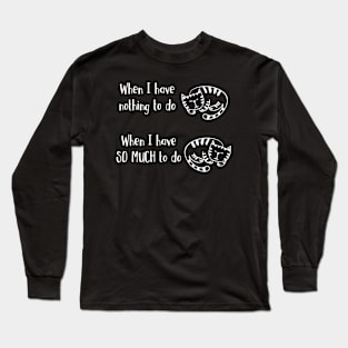 Have Nothing Or So Much To Do Sleepy Kitty Cat Nap Long Sleeve T-Shirt